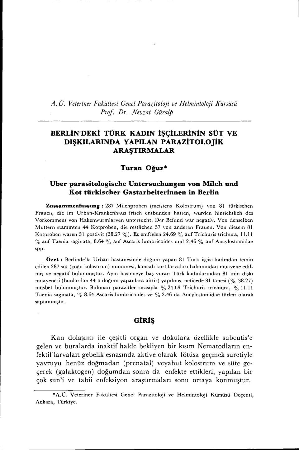 in Berlin Zussanıınenfassung: 287 Milchproben (meistens Kolostrum) von 81 türkischen Fraueıı, die im Urban-Krankenhaus frisch entbunden halten, wurden hinsichtlich des Vorkommens von Hakenwurmlarven