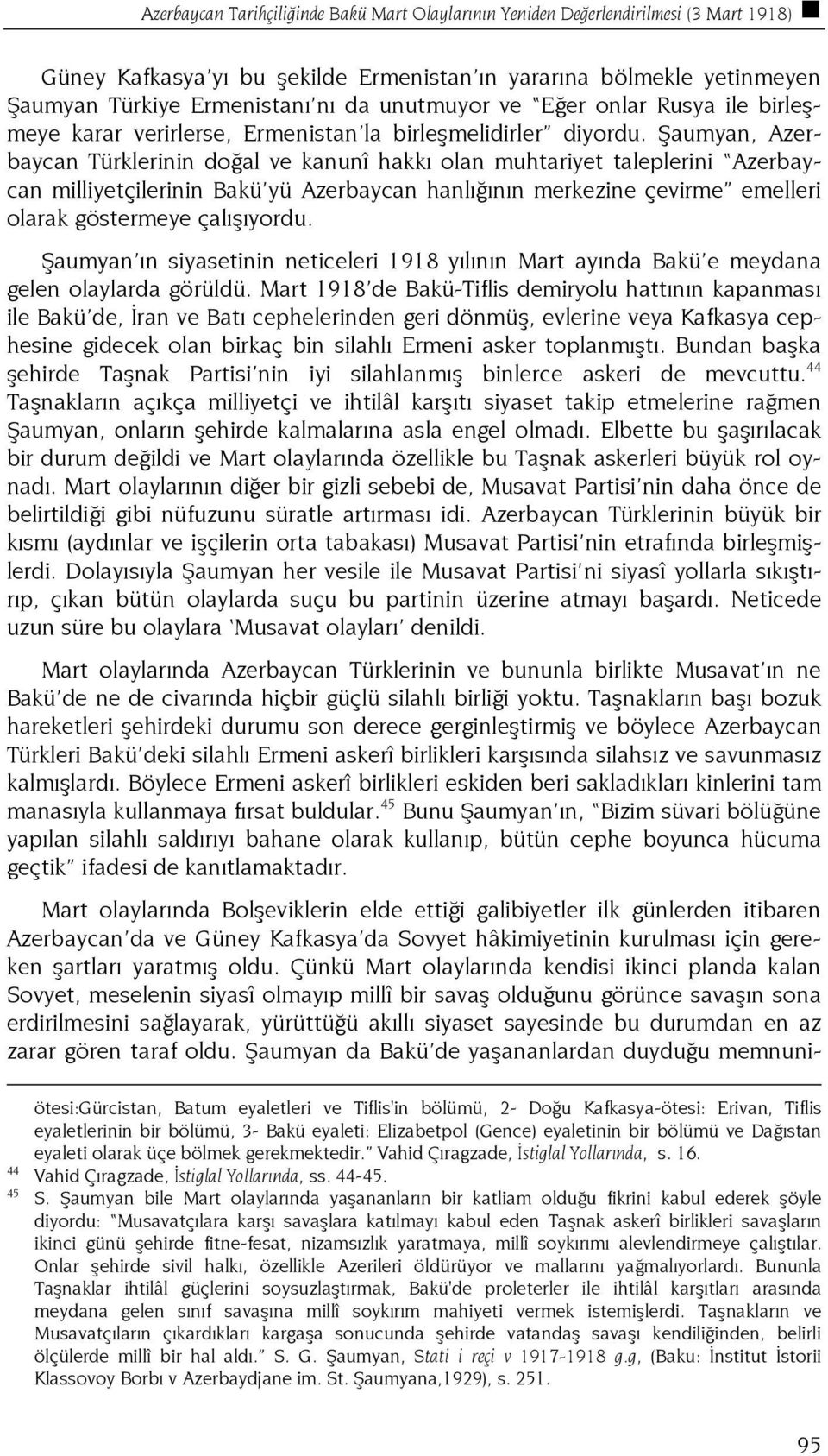 Şaumyan, Azerbaycan Türklerinin doğal ve kanunî hakkı olan muhtariyet taleplerini Azerbaycan milliyetçilerinin Bakü yü Azerbaycan hanlığının merkezine çevirme emelleri olarak göstermeye çalışıyordu.