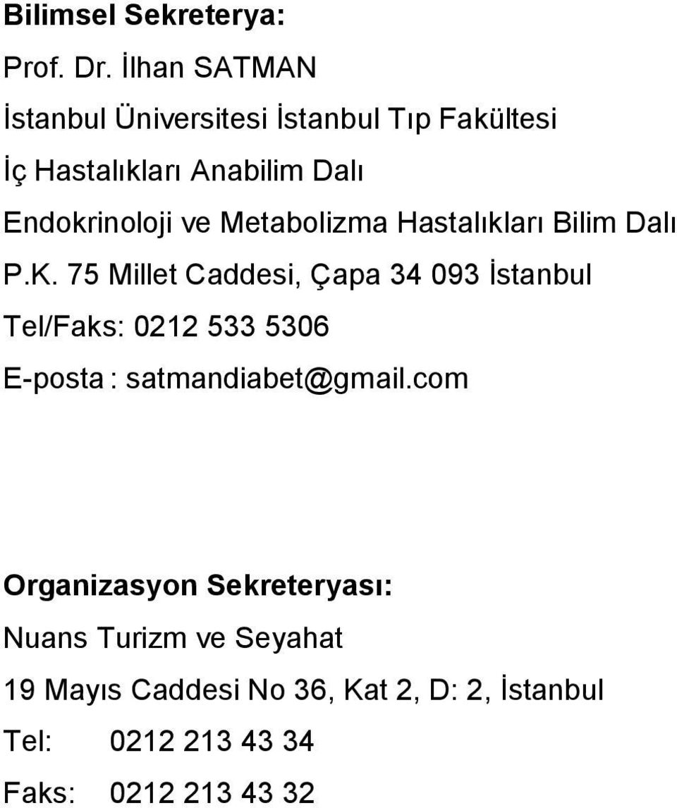 75 Millet Caddesi, Çapa 34 093 İstanbul Tel/Faks: 0212 533 5306 E-posta : satmandiabet@gmail.