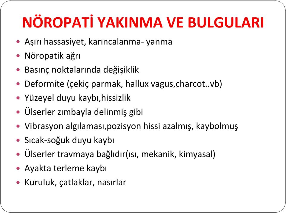 .vb) Yüzeyel duyu kaybı,hissizlik Ülserler zımbayla delinmiş gibi Vibrasyon algılaması,pozisyon