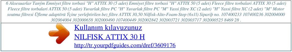 ATTIX 30 (5 adet) Fleece filtre torbalari ATTIX 50 (5 adet) Yuvarlak filtre PC "H" Yuvarlak filtre PC "M" Yassi filtre XC (2 adet) "H" Yassi