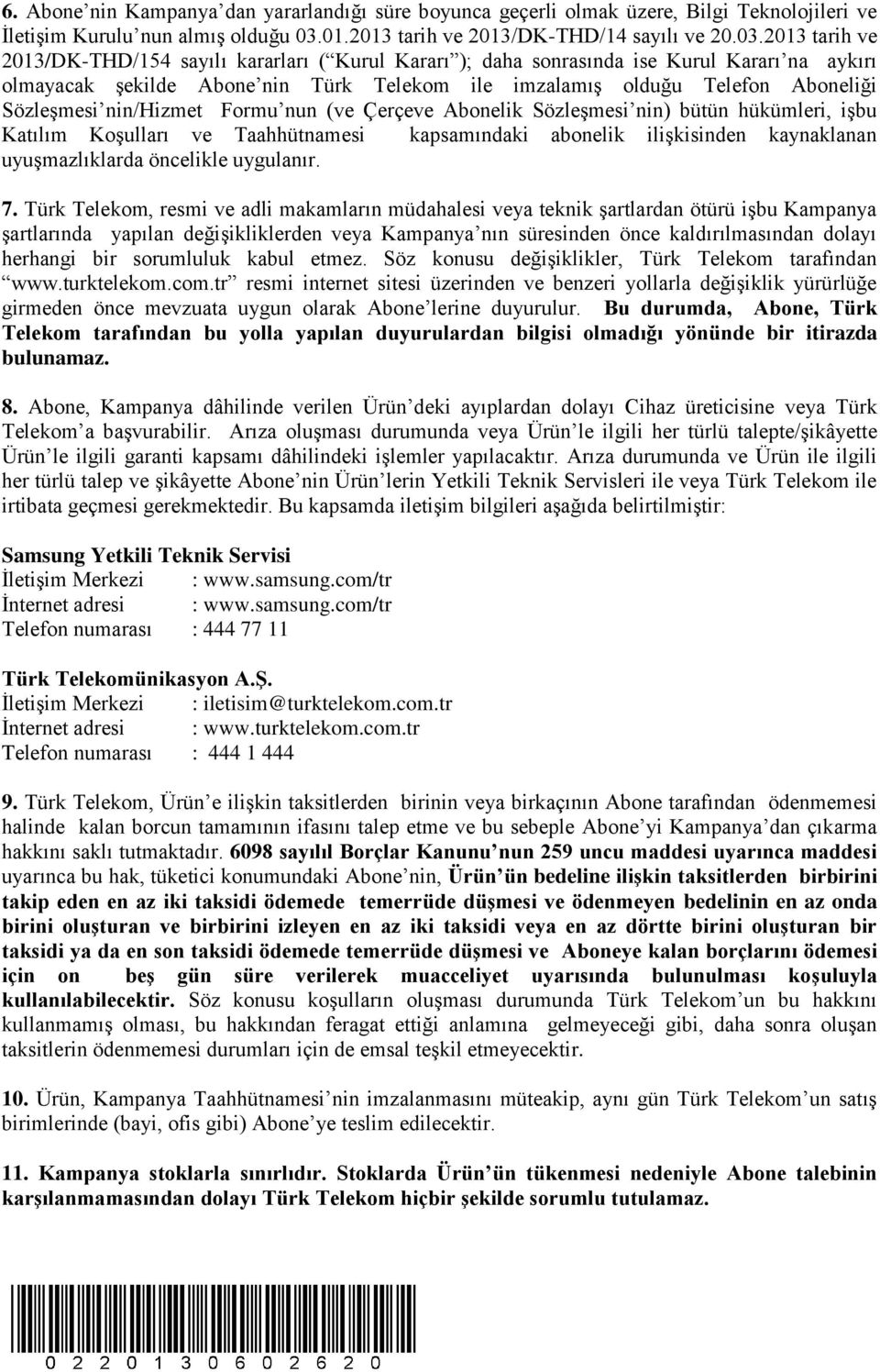 2013 tarih ve 2013/DK-THD/154 sayılı kararları ( Kurul Kararı ); daha sonrasında ise Kurul Kararı na aykırı olmayacak şekilde Abone nin Türk Telekom ile imzalamış olduğu Telefon Aboneliği Sözleşmesi