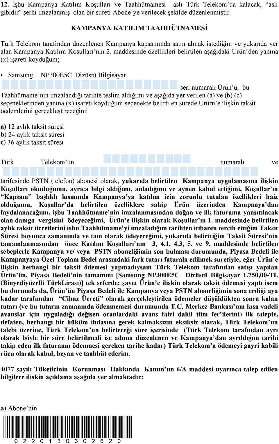 maddesinde özellikleri belirtilen aşağıdaki Ürün den yanına (x) işareti koyduğum; Samsung NP300E5C Dizüstü Bilgisayar seri numaralı Ürün ü, bu Taahhütname nin imzalandığı tarihte teslim aldığımı ve