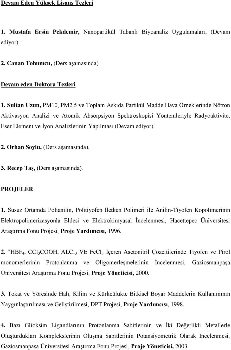 5 ve Toplam Askıda Partikül Madde Hava Örneklerinde Nötron Aktivasyon Analizi ve Atomik Absorpsiyon Spektroskopisi Yöntemleriyle Radyoaktivite, Eser Element ve İyon Analizlerinin Yapılması (Devam