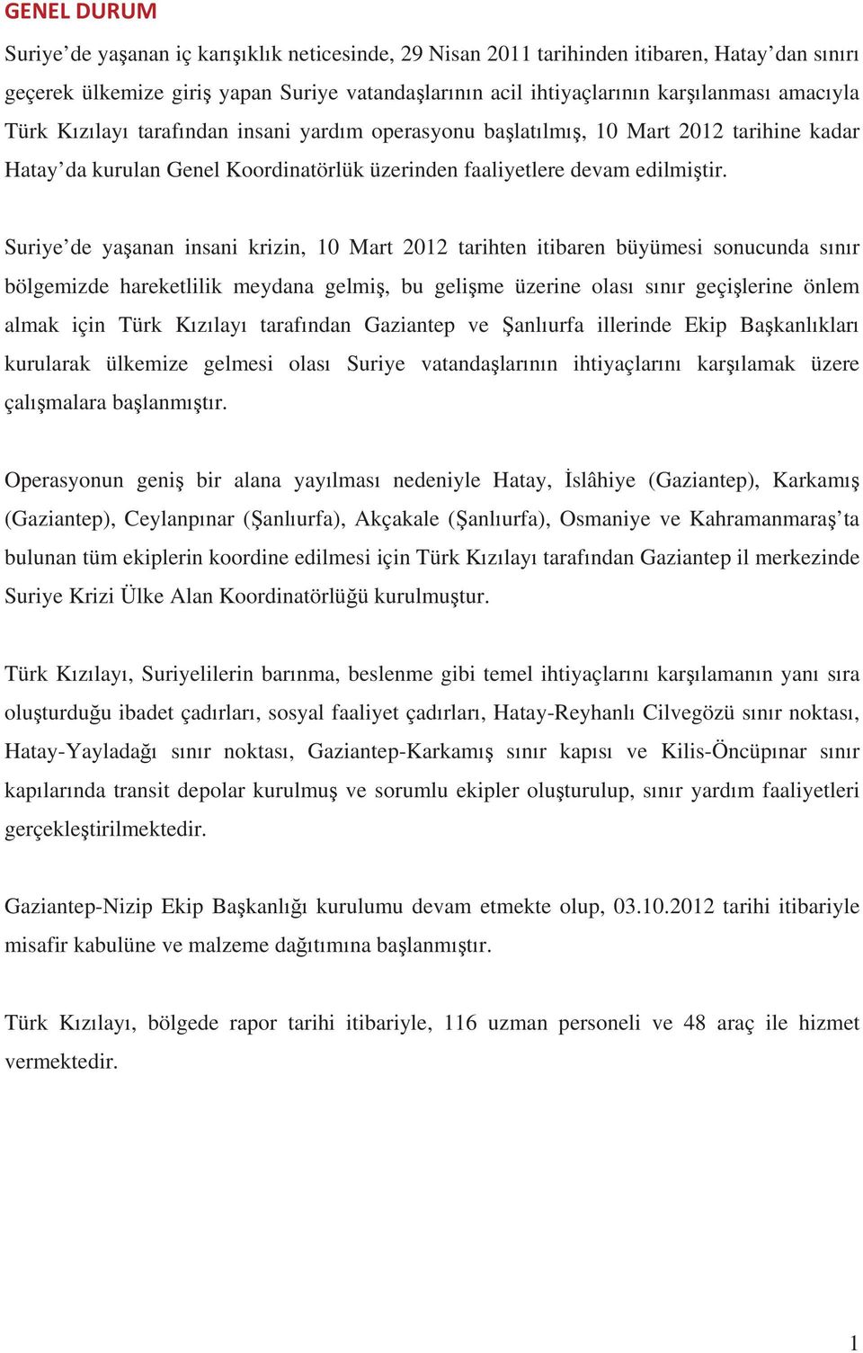 Suriye de yaanan insani krizin, 10 Mart 2012 tarihten itibaren büyümesi sonucunda snr bölgemizde hareketlilik meydana gelmi, bu gelime üzerine olas snr geçilerine önlem almak için Türk Kzlay