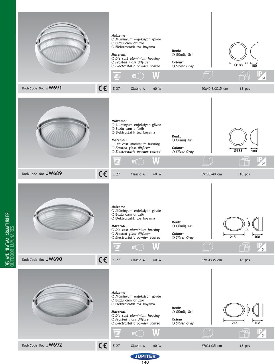 pcs DIŞ ADINLATMA ARMATÜRLERİ Kod/Code No: JW690 m Buzlu cam difüzör m Frosted glass diffuser m Gümüş Gri m Silver Gray E 27 Classic A 60 W