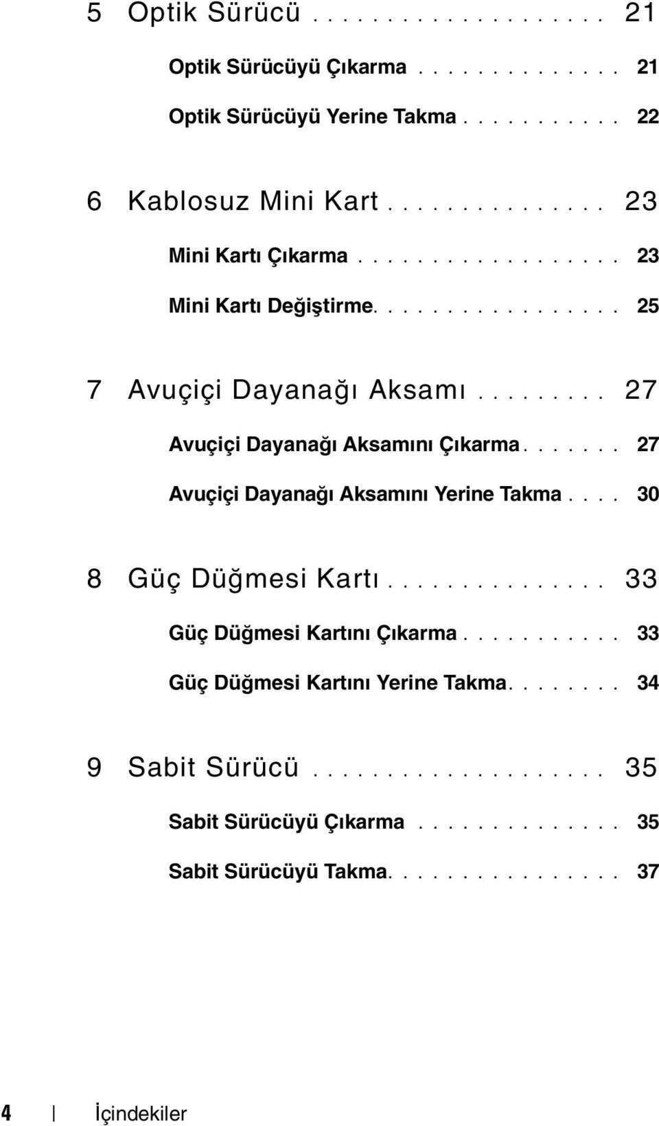 ........ 27 Avuçiçi Dayanağı Aksamını Çıkarma....... 27 Avuçiçi Dayanağı Aksamını Yerine Takma.... 30 8 Güç Düğmesi Kartı............... 33 Güç Düğmesi Kartını Çıkarma.