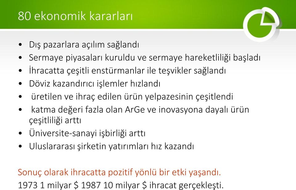 katma değeri fazla olan ArGe ve inovasyona dayalı ürün çeşitliliği arttı Üniversite-sanayi işbirliği arttı Uluslararası şirketin