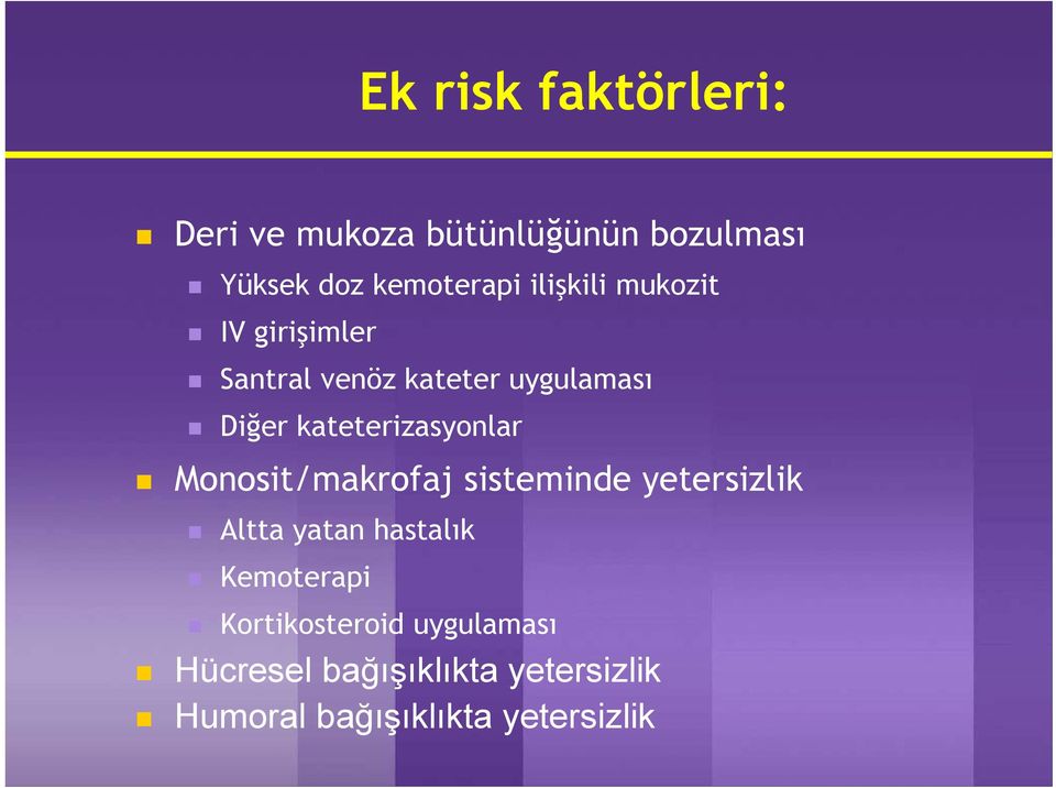 kateterizasyonlar Monosit/makrofaj sisteminde yetersizlik Altta yatan hastalık