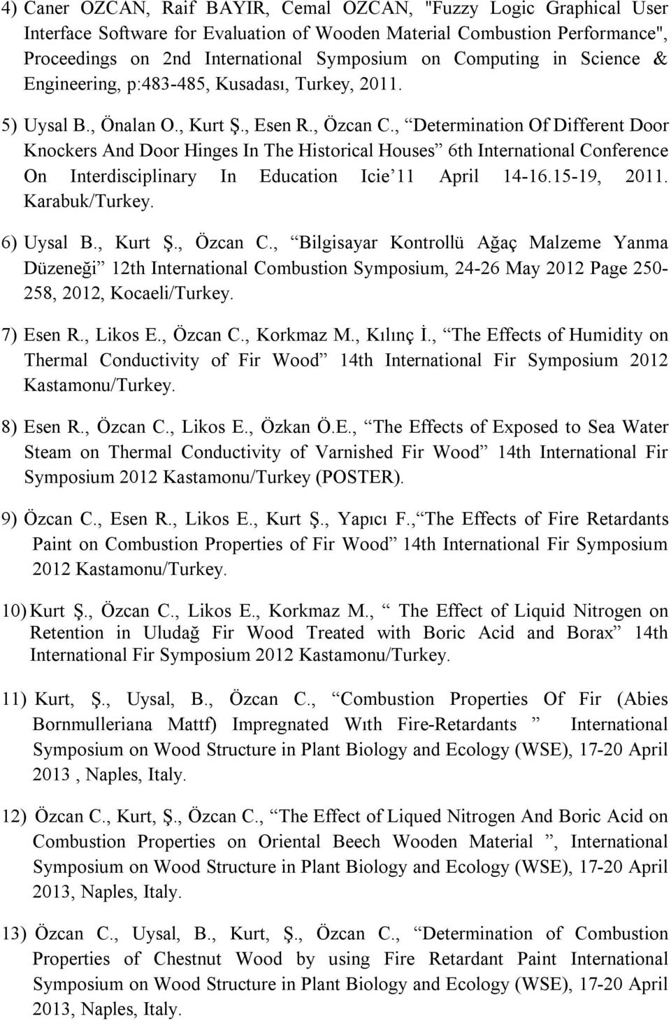 , Determination Of Different Door Knockers And Door Hinges In The Historical Houses 6th International Conference On Interdisciplinary In Education Icie 11 April 14-16.15-19, 2011. Karabuk/Turkey.