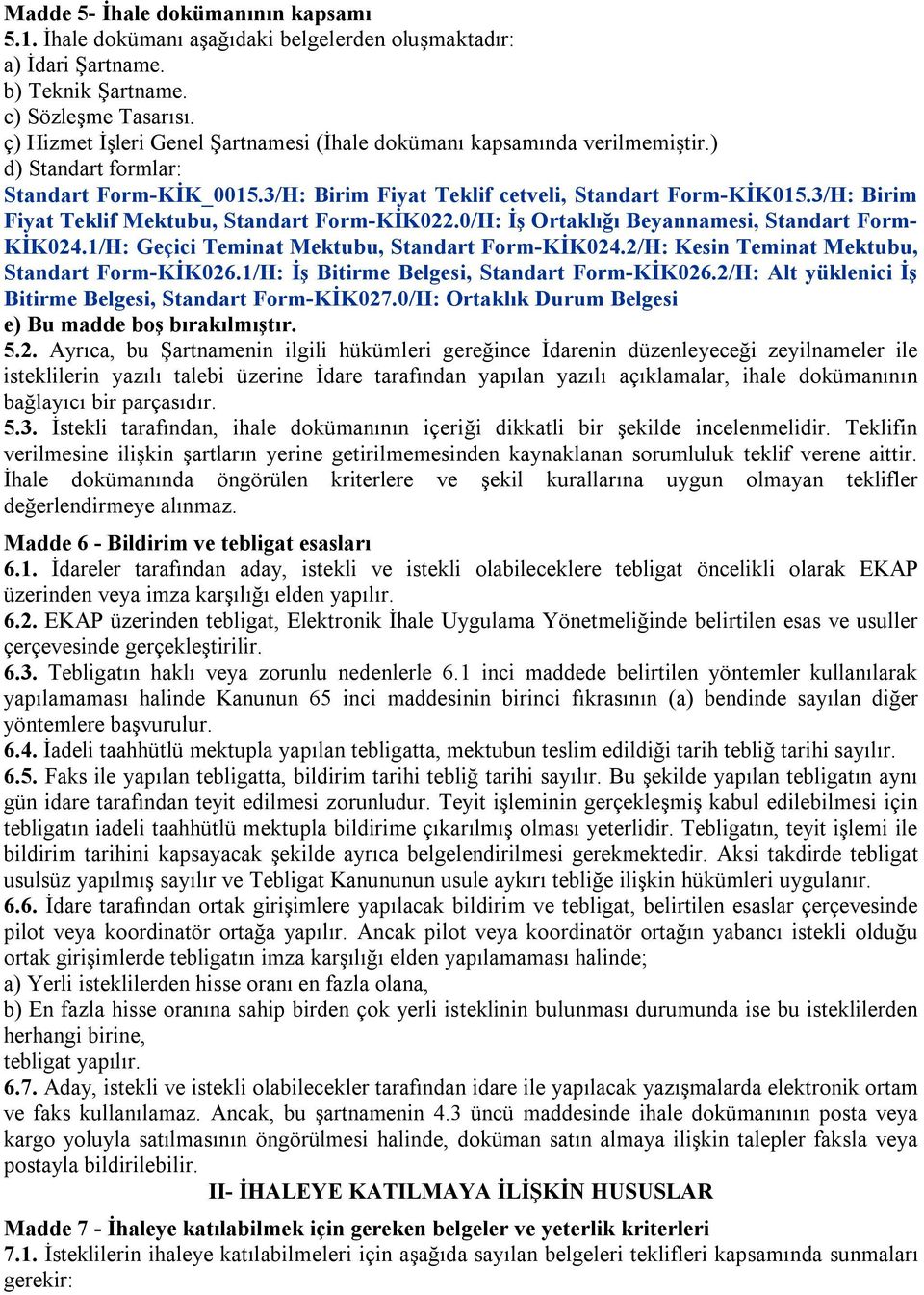 3/H: Birim Fiyat Teklif Mektubu, Standart Form-KİK022.0/H: İş Ortaklığı Beyannamesi, Standart Form- KİK024.1/H: Geçici Teminat Mektubu, Standart Form-KİK024.