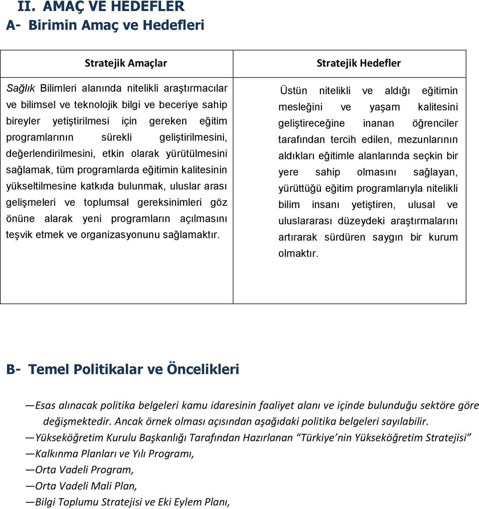 gelişmeleri ve toplumsal gereksinimleri göz önüne alarak yeni programların açılmasını teşvik etmek ve organizasyonunu sağlamaktır.