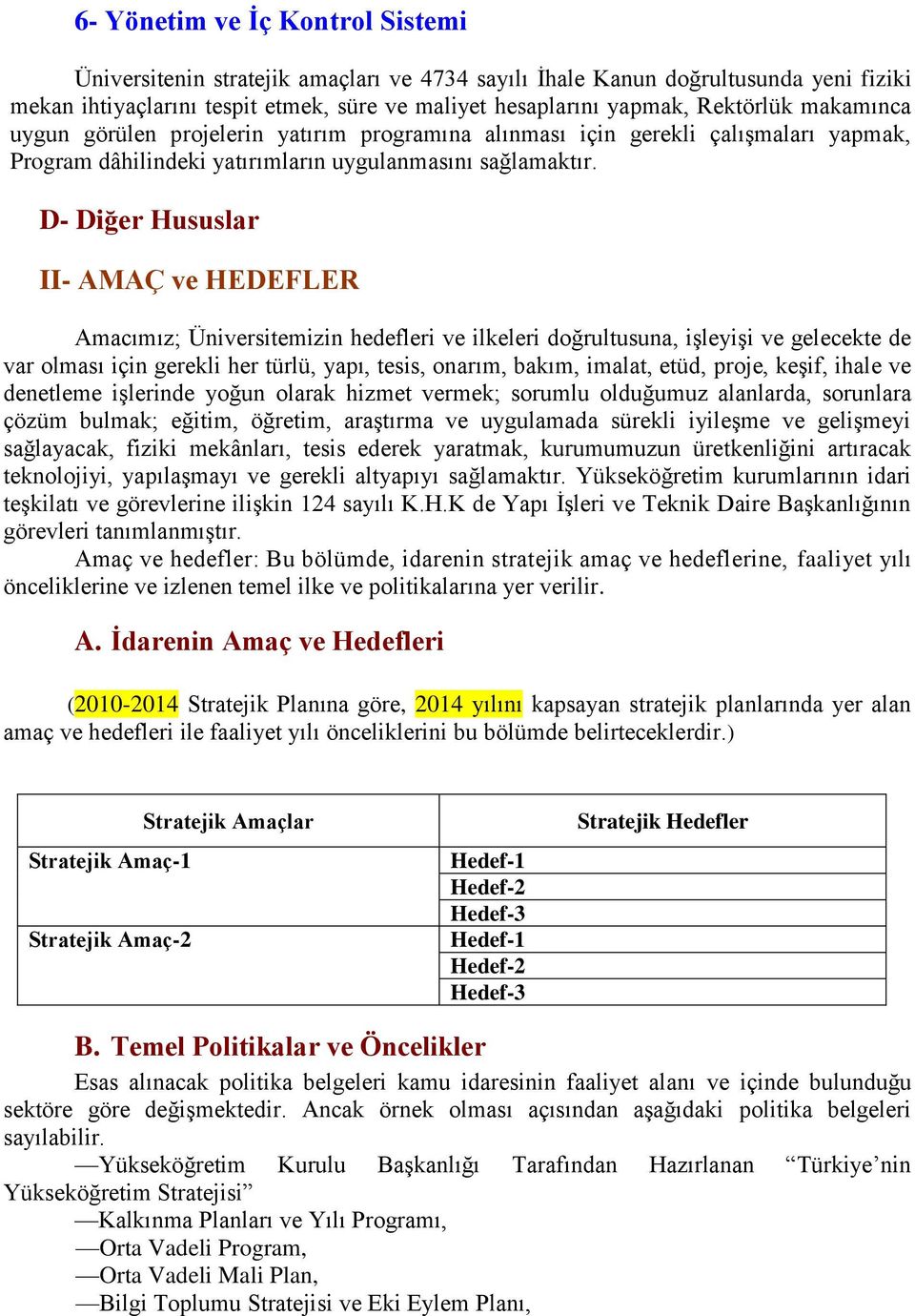 D- Diğer Hususlar II- AMAÇ ve HEDEFLER Amacımız; Üniversitemizin hedefleri ve ilkeleri doğrultusuna, işleyişi ve gelecekte de var olması için gerekli her türlü, yapı, tesis, onarım, bakım, imalat,