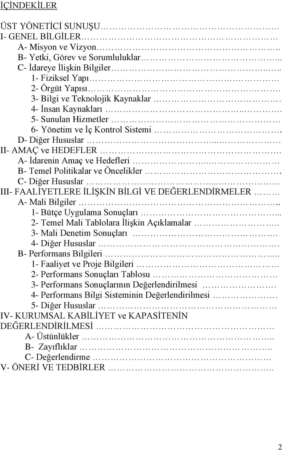 . B- Temel Politikalar ve Öncelikler. C- Diğer Hususlar... III- FAALİYETLERE İLİŞKİN BİLGİ VE DEĞERLENDİRMELER A- Mali Bilgiler.. 1- Bütçe Uygulama Sonuçları.