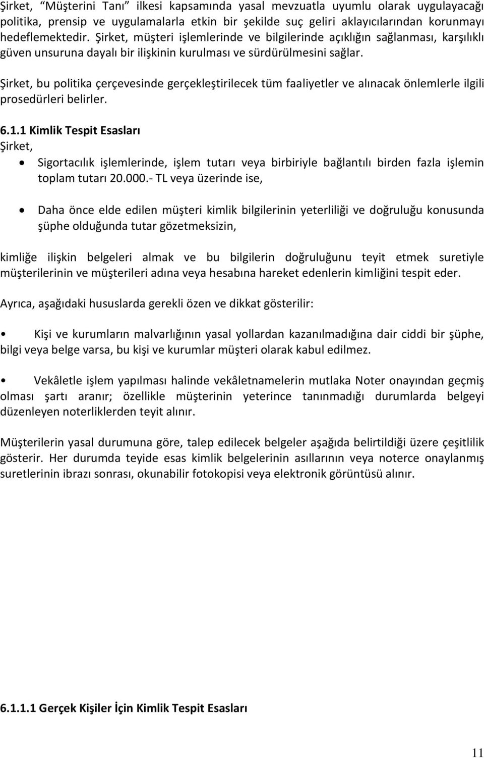 Şirket, bu politika çerçevesinde gerçekleştirilecek tüm faaliyetler ve alınacak önlemlerle ilgili prosedürleri belirler. 6.1.