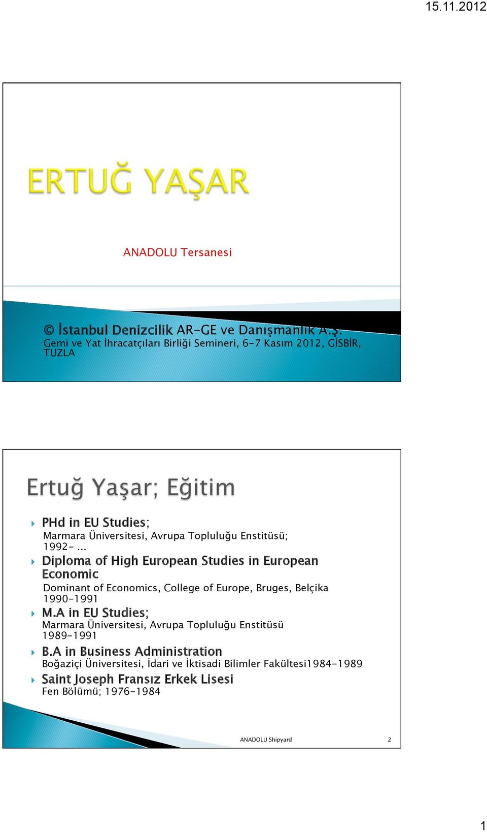.. } Diploma of High European Studies in European Economic Dominant of Economics, College of Europe, Bruges, Belçika 1990-1991 } M.