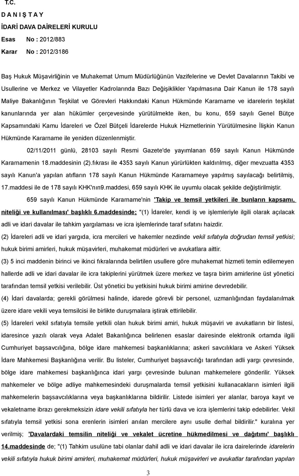 Bütçe Kapsamındaki Kamu İdareleri ve Özel Bütçeli İdarelerde Hukuk Hizmetlerinin Yürütülmesine İlişkin Kanun Hükmünde Kararname ile yeniden düzenlenmiştir.