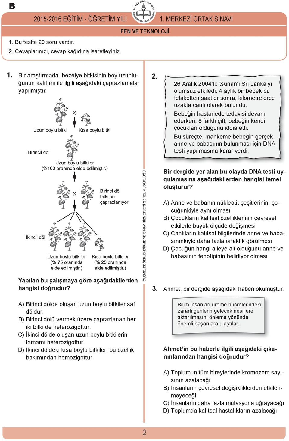 Uzun boylu bitki Kısa boylu bitki Birincil döl anne ve babasının bulunması için DNA testi yapılmasına karar verdi.