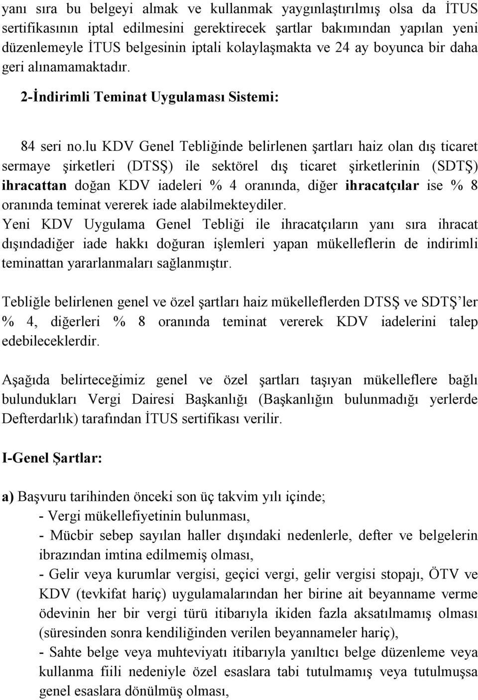 lu KDV Genel Tebliğinde belirlenen şartları haiz olan dış ticaret sermaye şirketleri (DTSŞ) ile sektörel dış ticaret şirketlerinin (SDTŞ) ihracattan doğan KDV iadeleri % 4 oranında, diğer