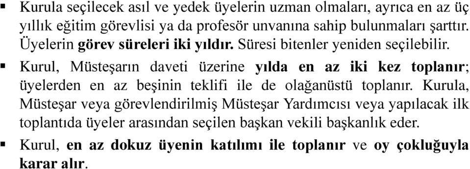 Kurul, Müsteşarın daveti üzerine yılda en az iki kez toplanır; üyelerden en az beşinin teklifi ile de olağanüstü toplanır.