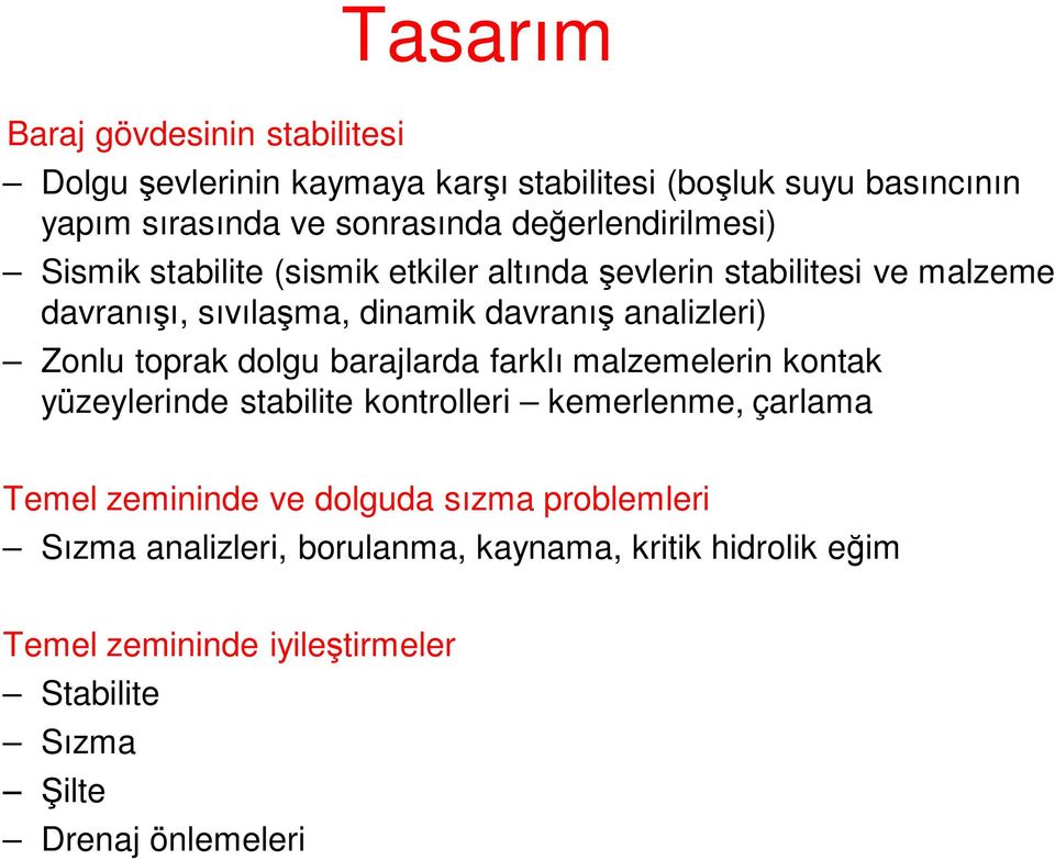 analizleri) Zonlu toprak dolgu barajlarda farklı malzemelerin kontak yüzeylerinde stabilite kontrolleri kemerlenme, çarlama Temel zemininde