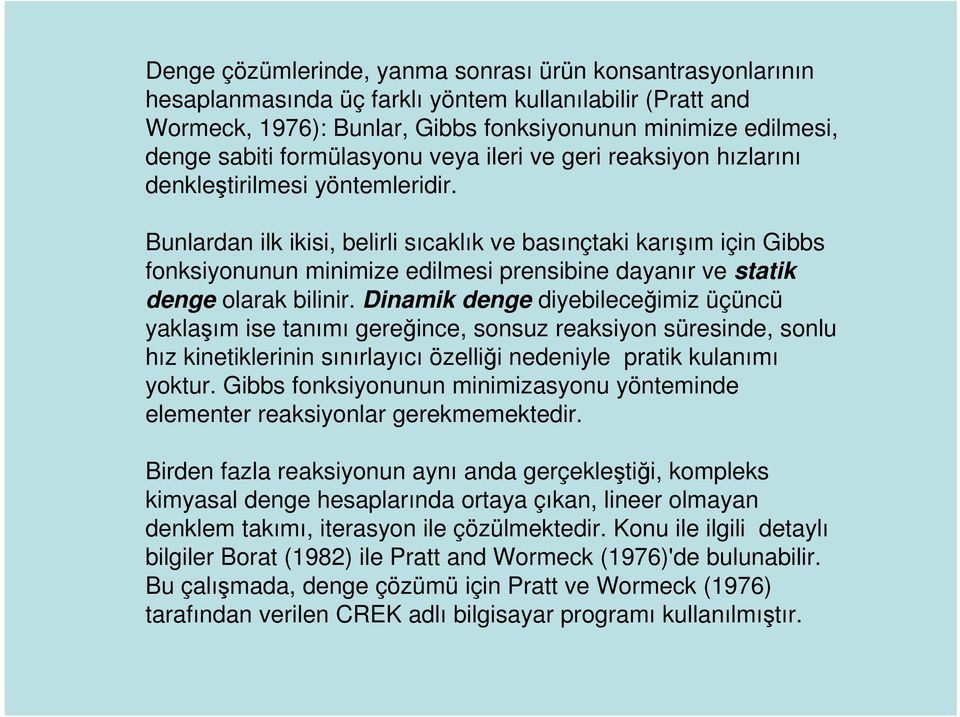 Bunlardan ilk ikisi, belirli sıcaklık ve basınçtaki karışım için Gibbs fonksiyonunun minimize edilmesi prensibine dayanır ve statik denge olarak bilinir.