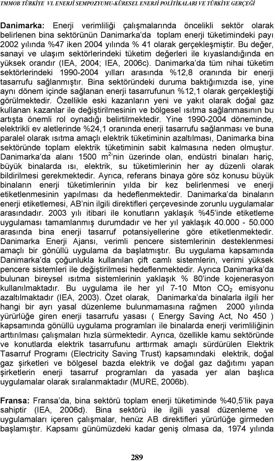 tüketimindeki payı 2002 yılında %47 iken 2004 yılında % 41 olarak gerçekleşmiştir.