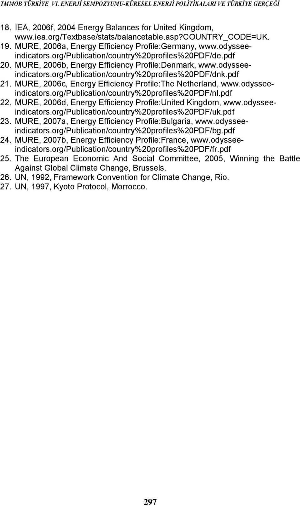 pdf 21. MURE, 2006c, Energy Efficiency Profile:The Netherland, www.odysseeindicators.org/publication/country%20profiles%20pdf/nl.pdf 22. MURE, 2006d, Energy Efficiency Profile:United Kingdom, www.