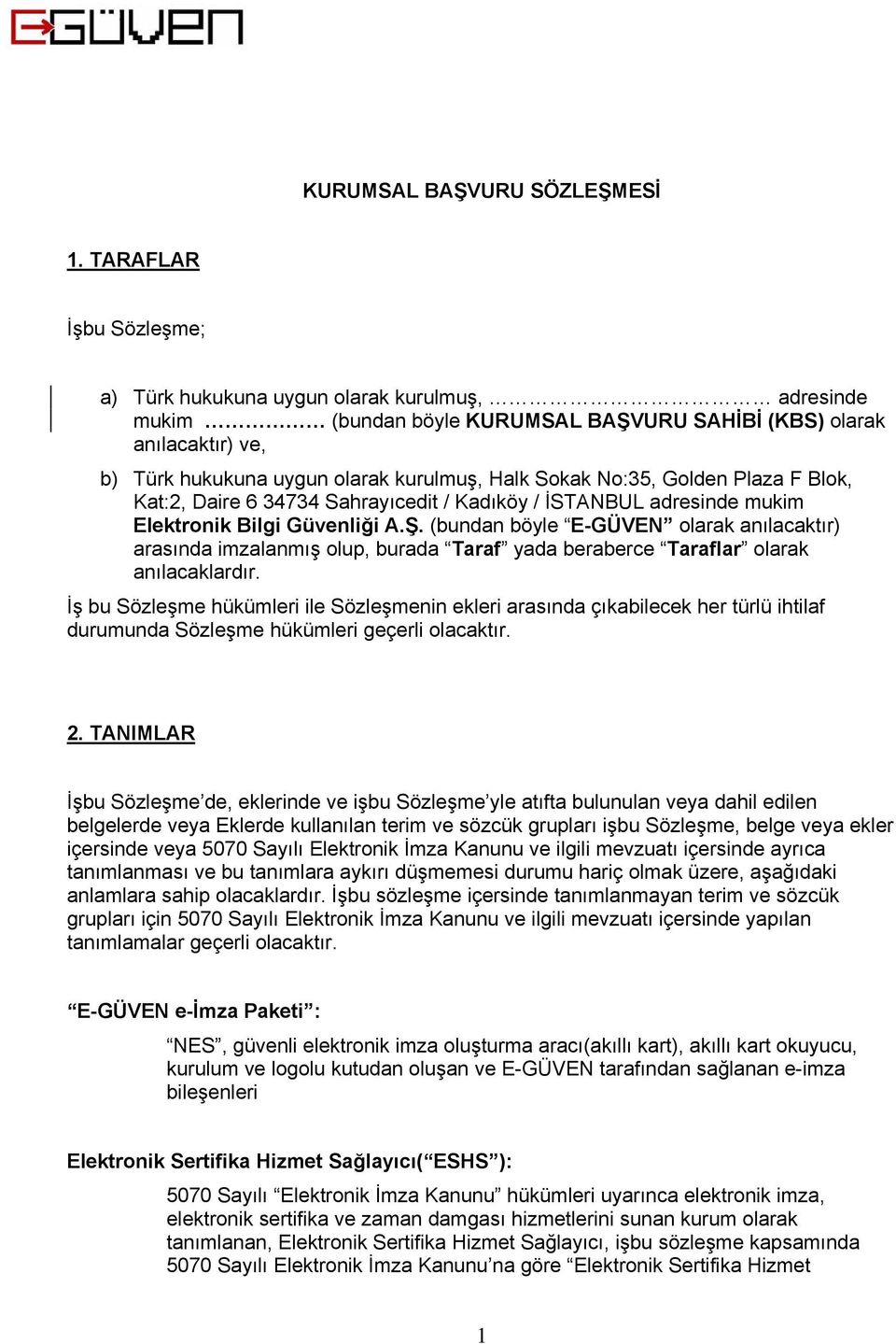 No:35, Golden Plaza F Blok, Kat:2, Daire 6 34734 Sahrayıcedit / Kadıköy / İSTANBUL adresinde mukim Elektronik Bilgi Güvenliği A.Ş.