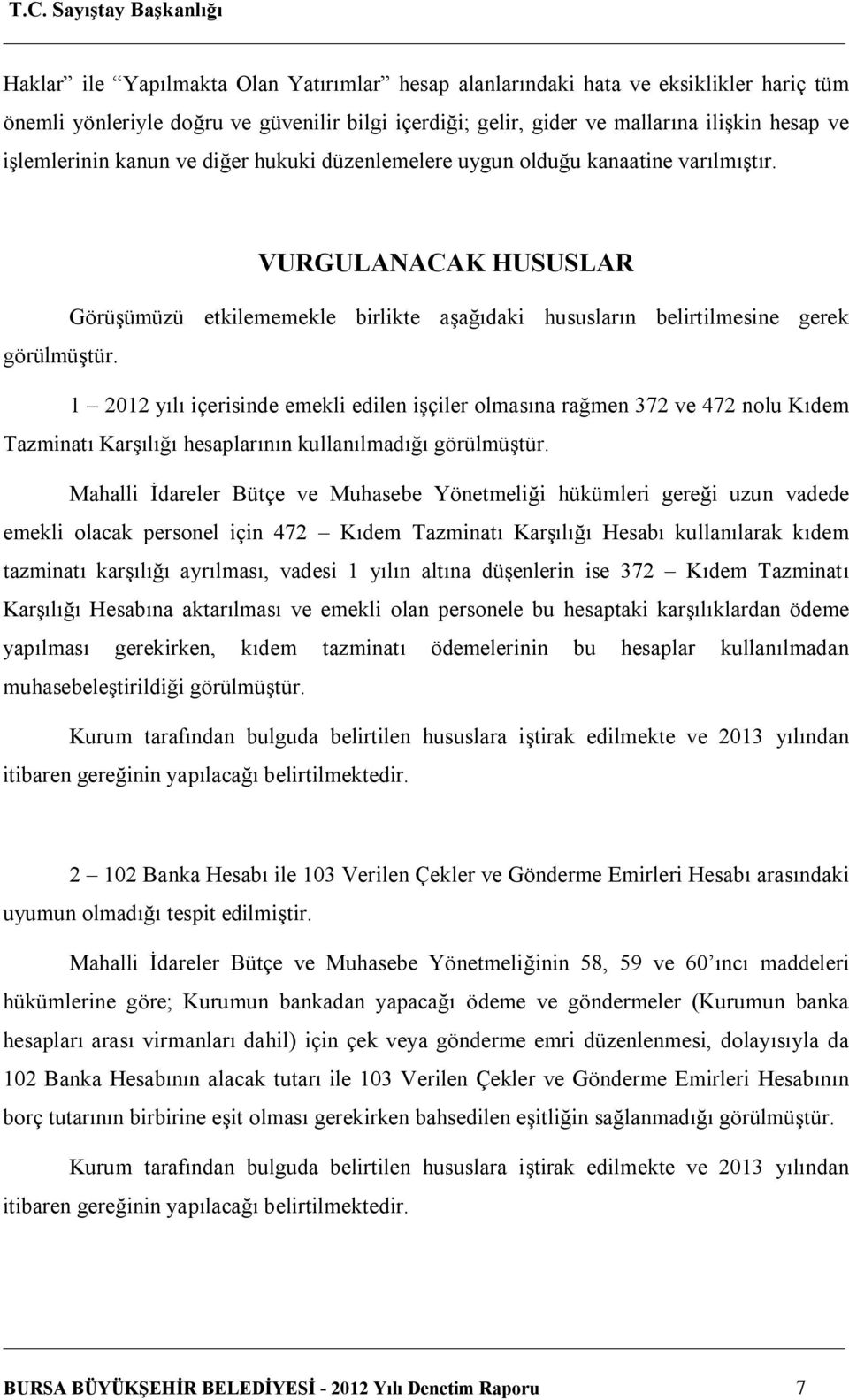 1 2012 yılı içerisinde emekli edilen işçiler olmasına rağmen 372 ve 472 nolu Kıdem Tazminatı Karşılığı hesaplarının kullanılmadığı görülmüştür.