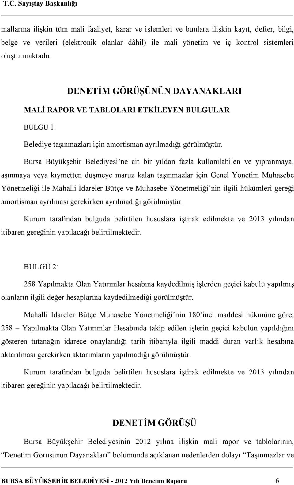 Bursa Büyükşehir Belediyesi ne ait bir yıldan fazla kullanılabilen ve yıpranmaya, aşınmaya veya kıymetten düşmeye maruz kalan taşınmazlar için Genel Yönetim Muhasebe Yönetmeliği ile Mahalli İdareler