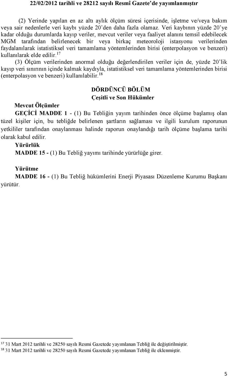 faydalanılarak istatistiksel veri tamamlama yöntemlerinden birisi (enterpolasyon ve benzeri) kullanılarak elde edilir.