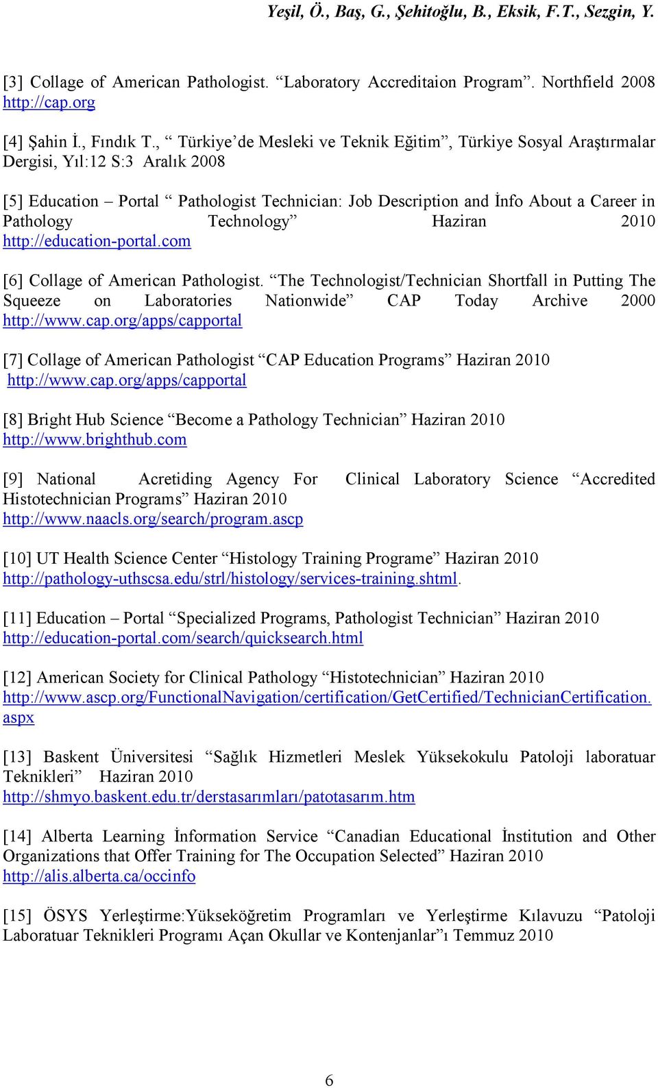 Technology Haziran 2010 http://education-portal.com [6] Collage of American Pathologist.