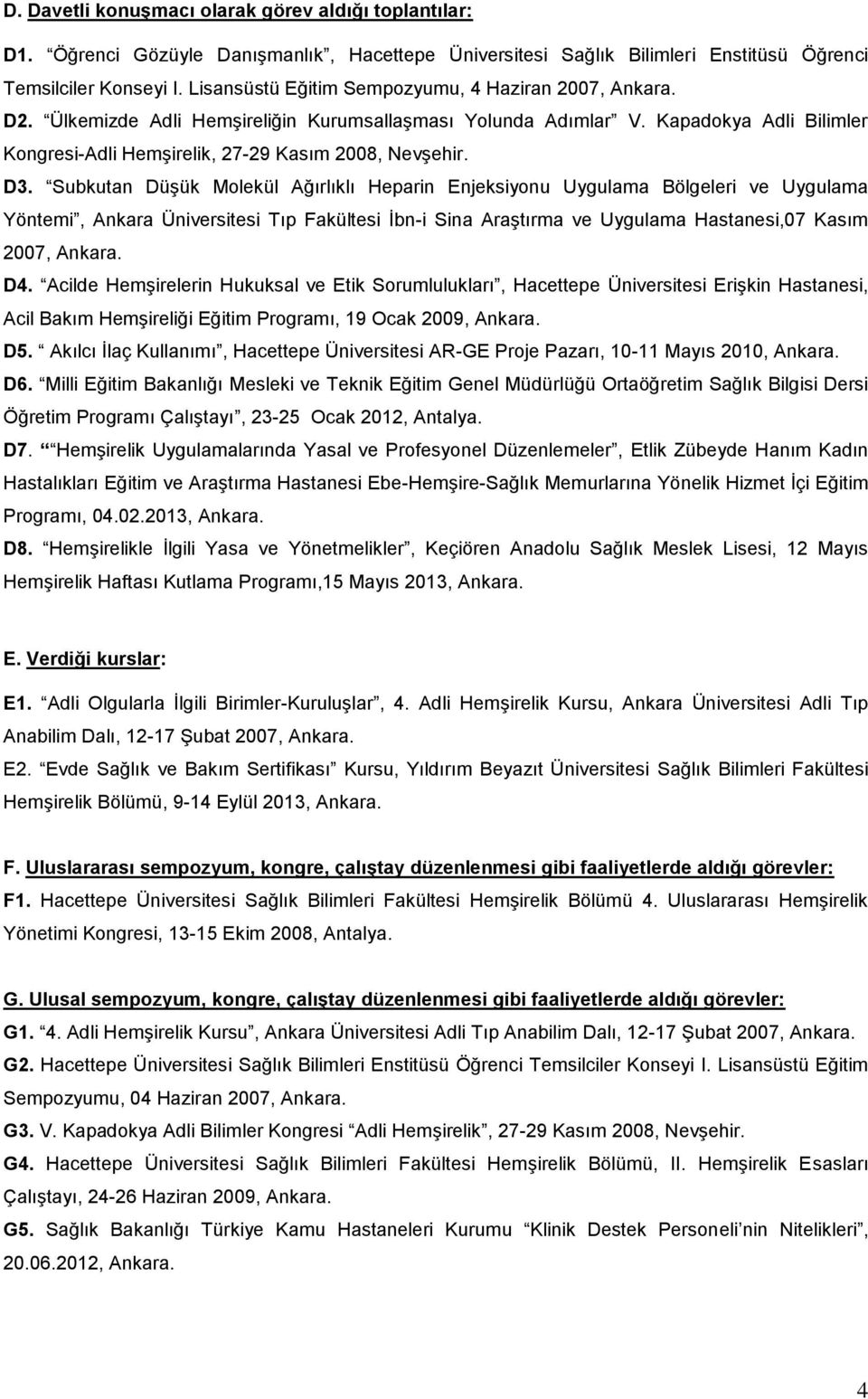 D3. Subkutan Düşük Molekül Ağırlıklı Heparin Enjeksiyonu Uygulama Bölgeleri ve Uygulama Yöntemi, Ankara Üniversitesi Tıp Fakültesi İbn-i Sina Araştırma ve Uygulama Hastanesi,07 Kasım 2007, Ankara. D4.