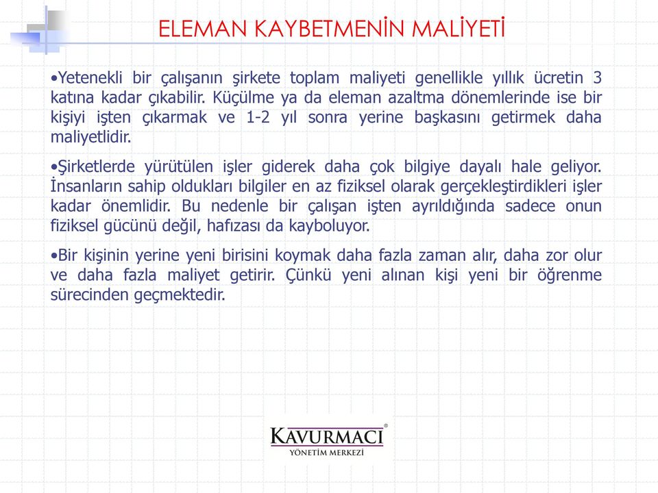 Şirketlerde yürütülen işler giderek daha çok bilgiye dayalı hale geliyor. İnsanların sahip oldukları bilgiler en az fiziksel olarak gerçekleştirdikleri işler kadar önemlidir.