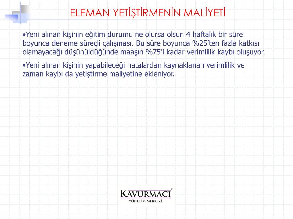 Bu süre boyunca %25 ten fazla katkısı olamayacağı düşünüldüğünde maaşın %75 i kadar