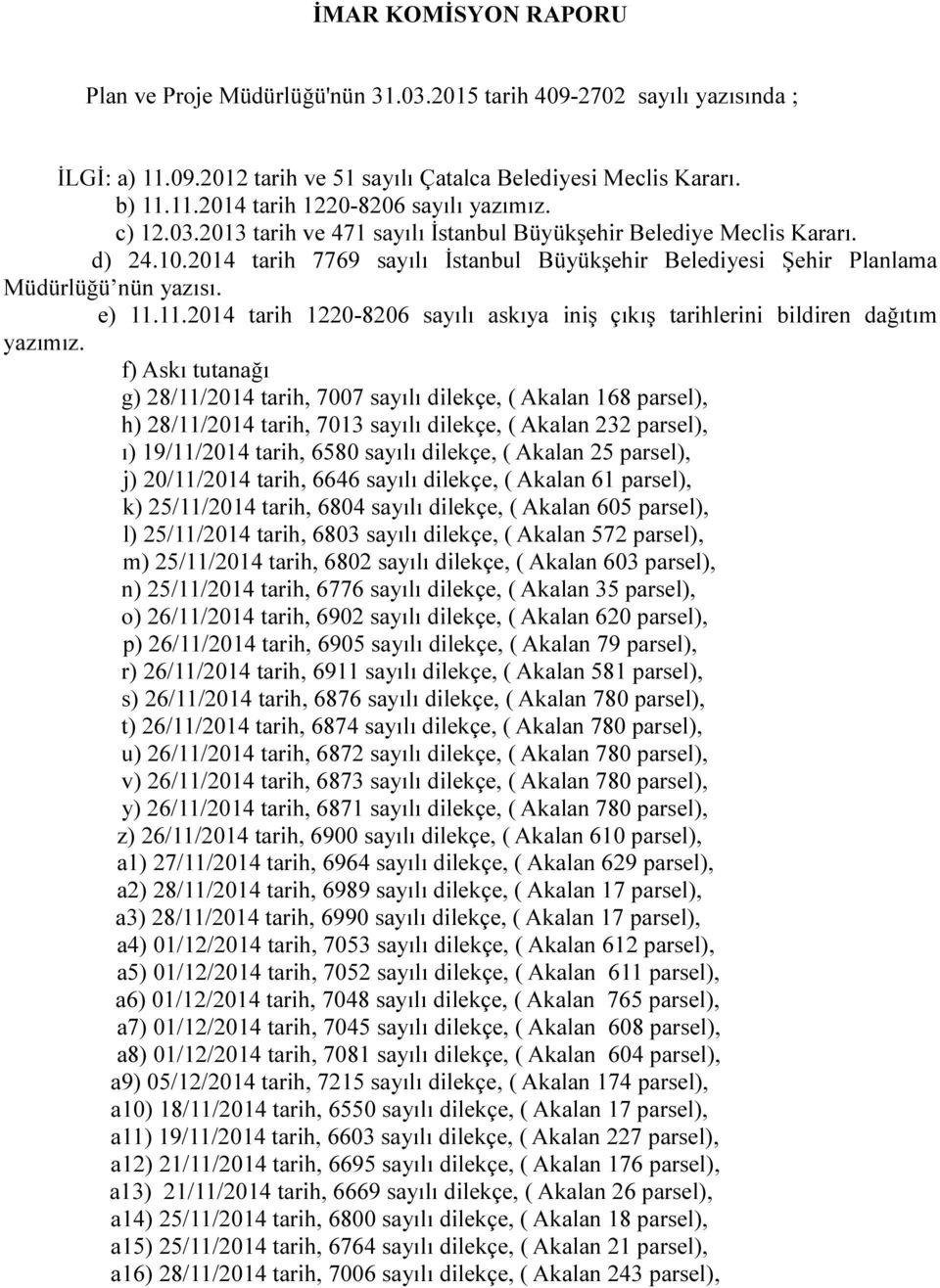 11.2014 tarih 1220-8206 sayılı askıya iniş çıkış tarihlerini bildiren dağıtım yazımız.