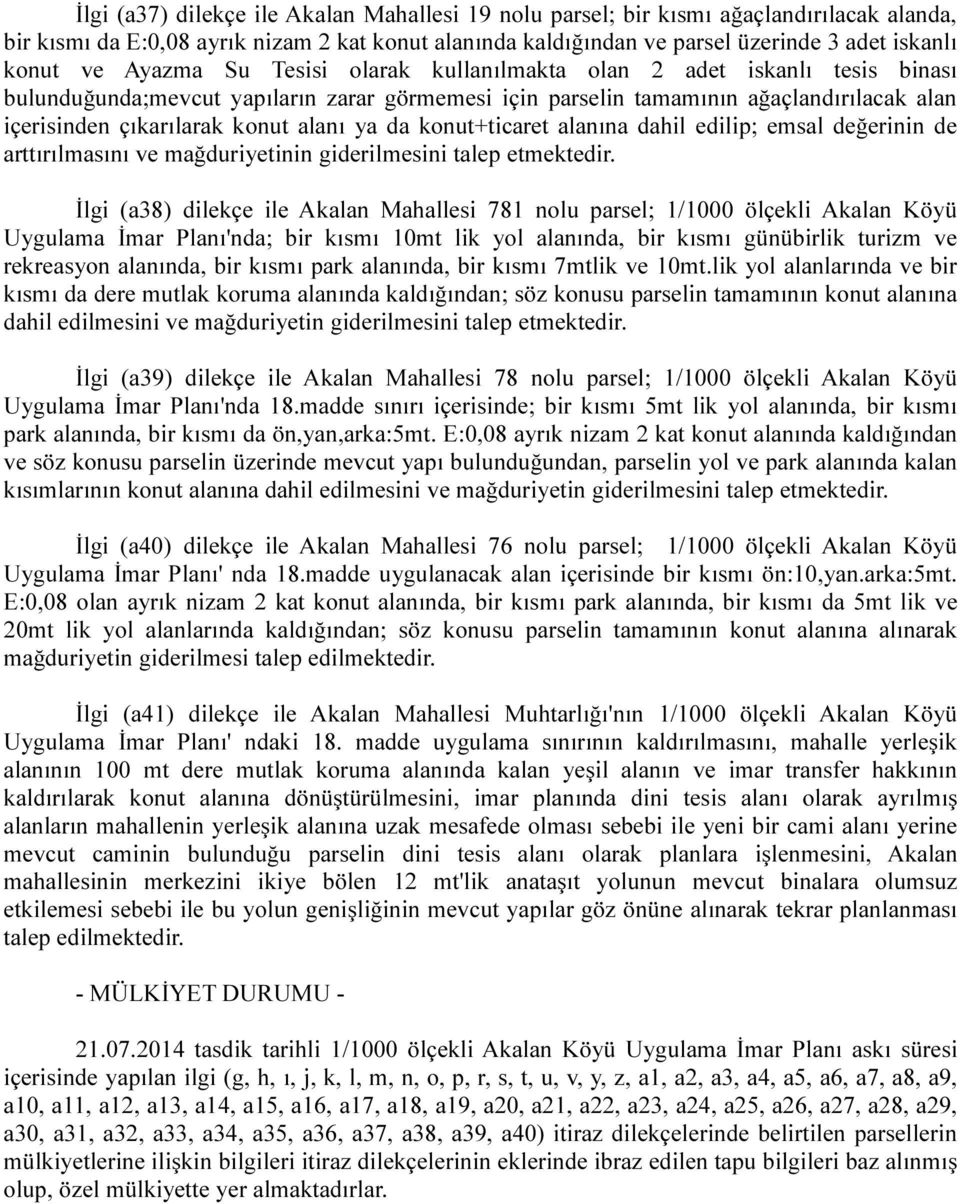 ya da konut+ticaret alanına dahil edilip; emsal değerinin de arttırılmasını ve mağduriyetinin giderilmesini talep etmektedir.