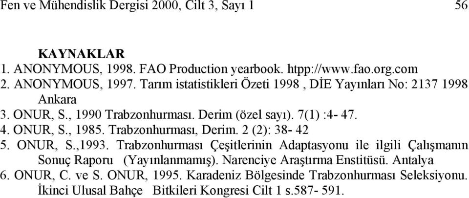 Trzonhurması, Derim. 2 (2): 38-42 5. ONUR, S.,1993. Trzonhurması Çeşitlerinin Adaptasyonu ile ilgili Çalışmanın Sonuç Raporu (Yayınlanmamış).