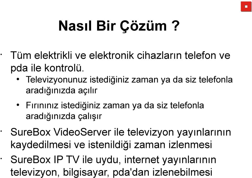 ya da siz telefonla aradığınızda çalışır SureBox VideoServer ile televizyon yayınlarının kaydedilmesi