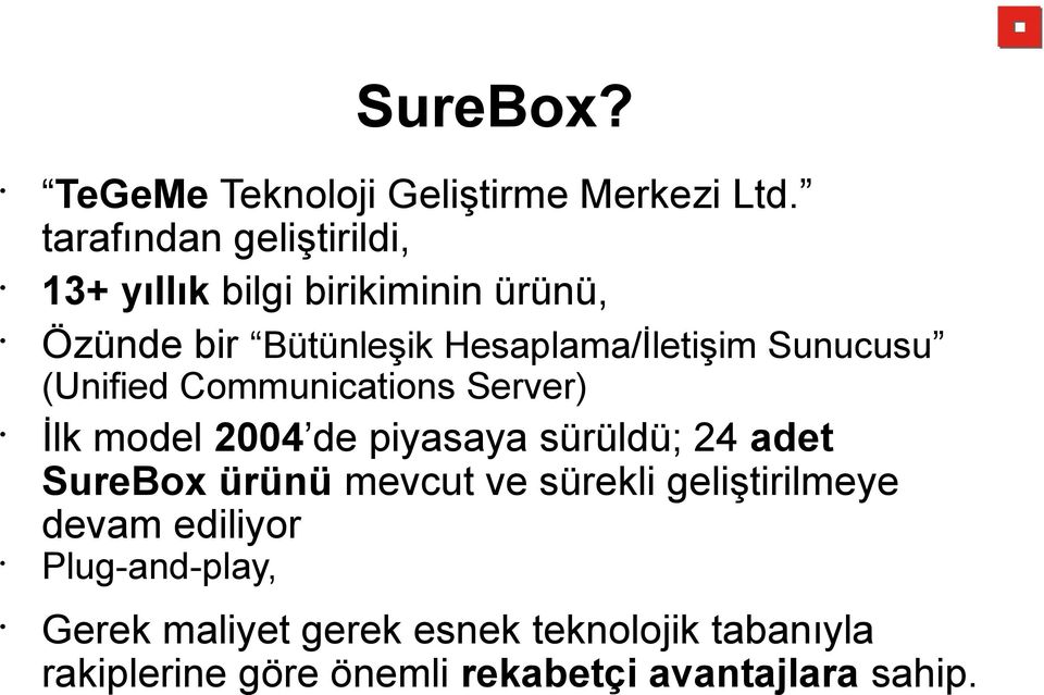 Sunucusu (Unified Communications Server) İlk model 2004 de piyasaya sürüldü; 24 adet SureBox ürünü