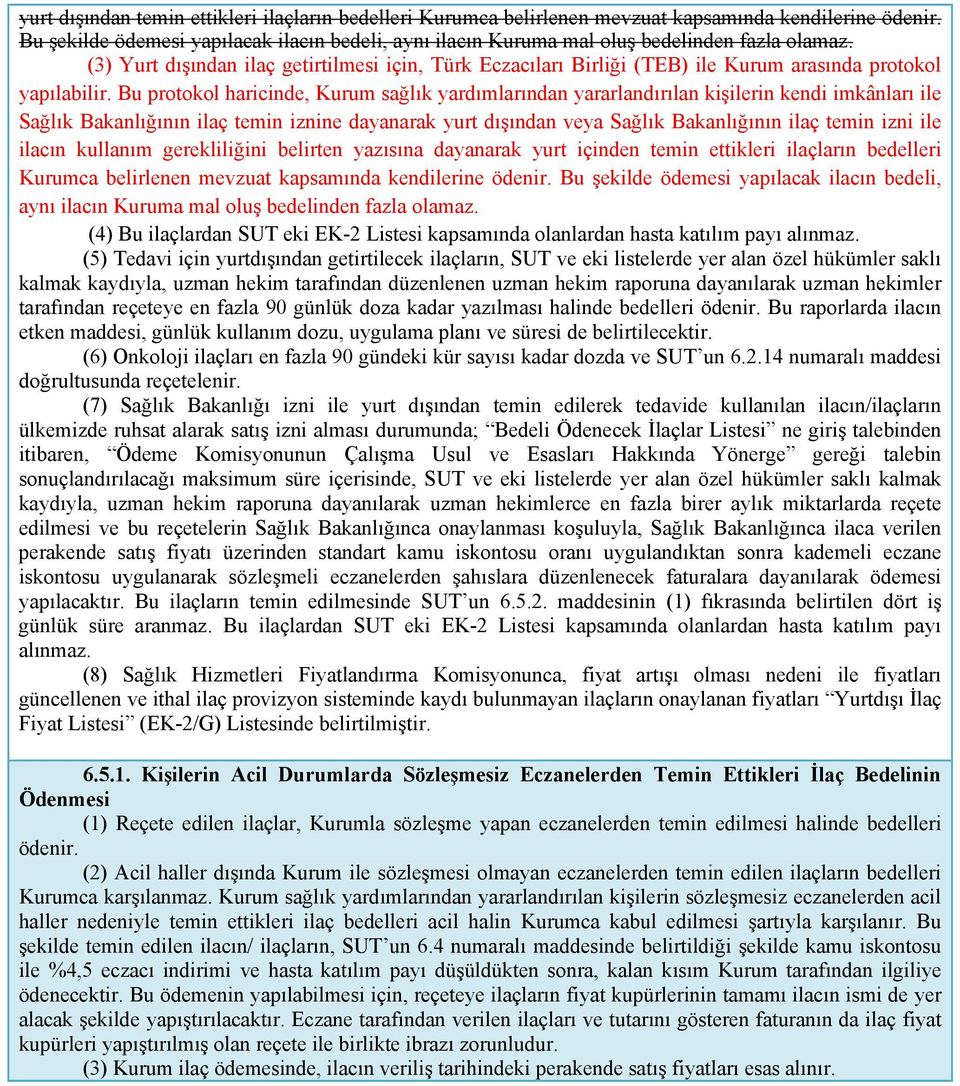 (3) Yurt dışından ilaç getirtilmesi için, Türk Eczacıları Birliği (TEB) ile Kurum arasında protokol yapılabilir.