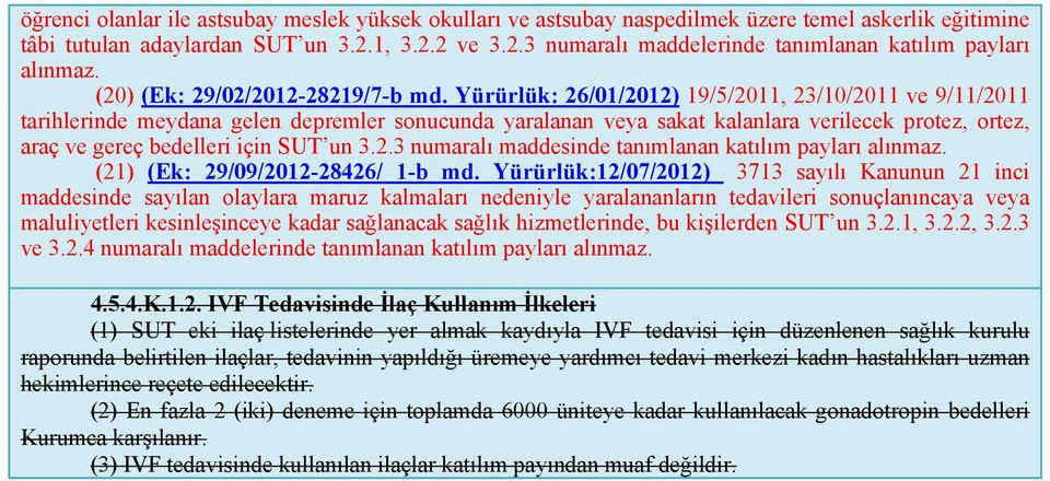 Yürürlük: 26/01/2012) 19/5/2011, 23/10/2011 ve 9/11/2011 tarihlerinde meydana gelen depremler sonucunda yaralanan veya sakat kalanlara verilecek protez, ortez, araç ve gereç bedelleri için SUT un 3.2.3 numaralı maddesinde tanımlanan katılım payları alınmaz.