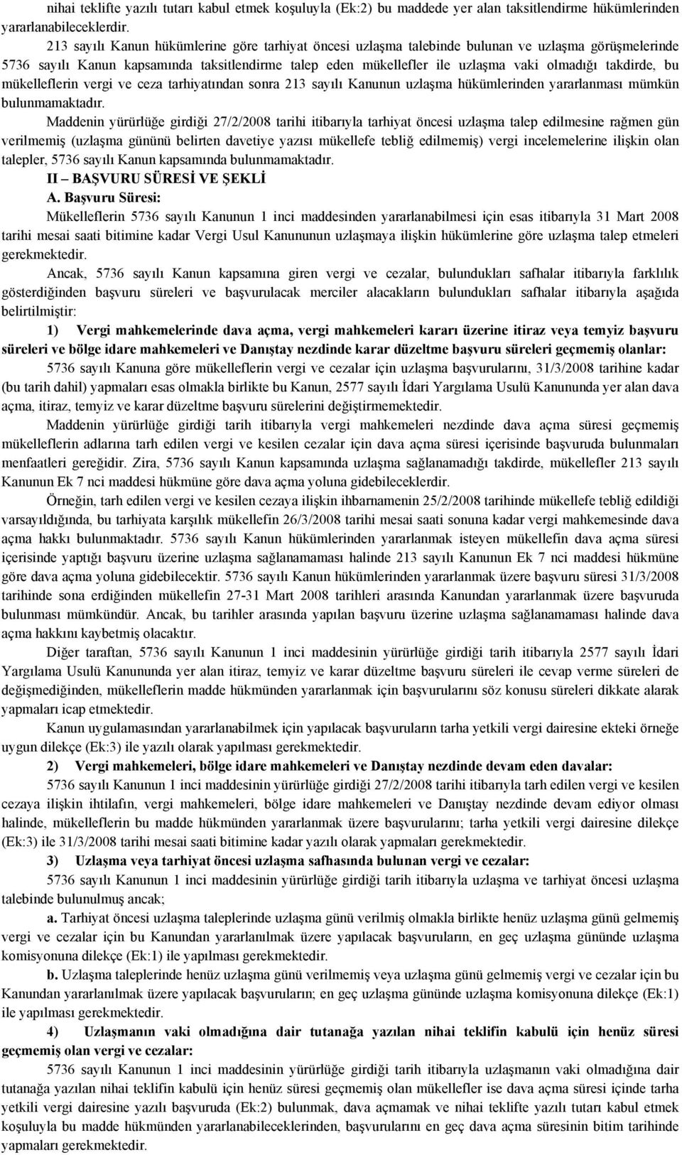 takdirde, bu mükelleflerin vergi ve ceza tarhiyatından sonra 213 sayılı Kanunun uzlaşma hükümlerinden yararlanması mümkün bulunmamaktadır.