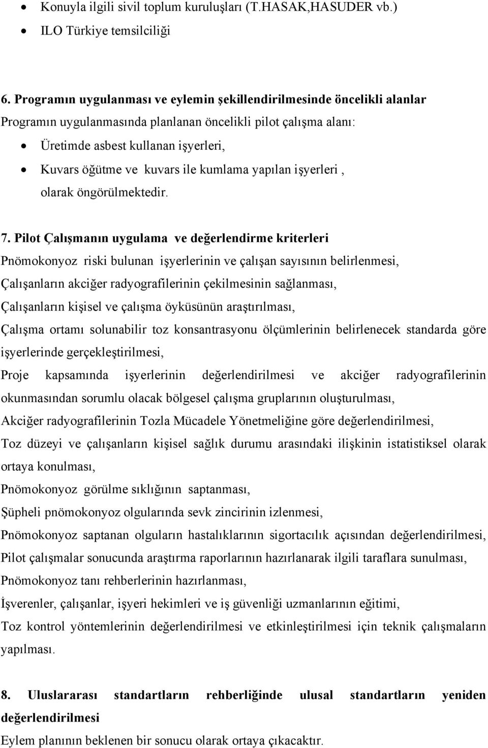 ile kumlama yapılan işyerleri, olarak öngörülmektedir. 7.