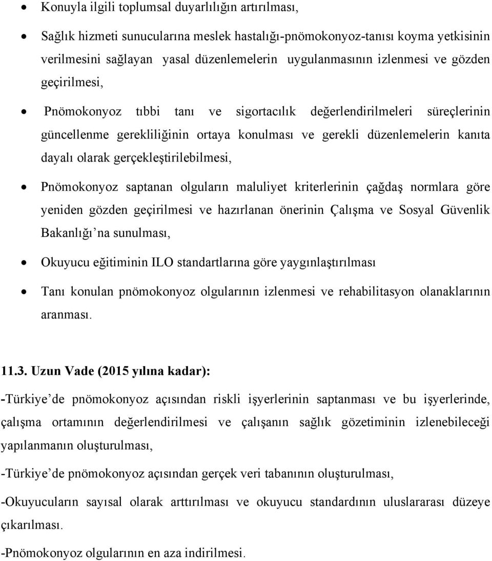 gerçekleştirilebilmesi, Pnömokonyoz saptanan olguların maluliyet kriterlerinin çağdaş normlara göre yeniden gözden geçirilmesi ve hazırlanan önerinin Çalışma ve Sosyal Güvenlik Bakanlığı na