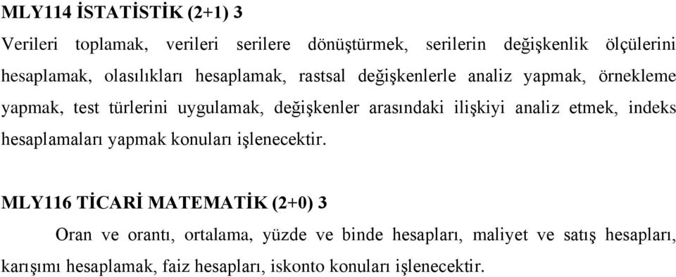 arasındaki ilişkiyi analiz etmek, indeks hesaplamaları yapmak konuları işlenecektir.