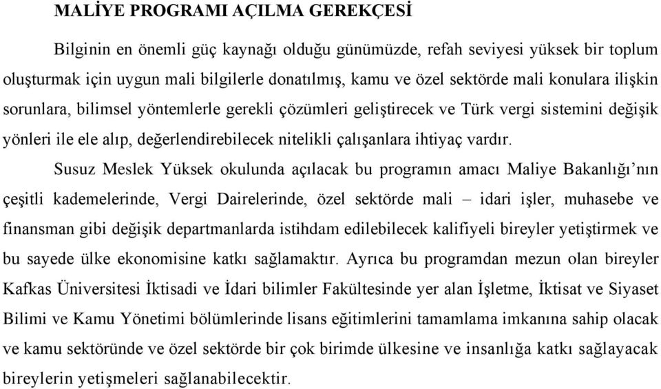 Susuz Meslek Yüksek okulunda açılacak bu programın amacı Maliye Bakanlığı nın çeşitli kademelerinde, Vergi Dairelerinde, özel sektörde mali idari işler, muhasebe ve finansman gibi değişik