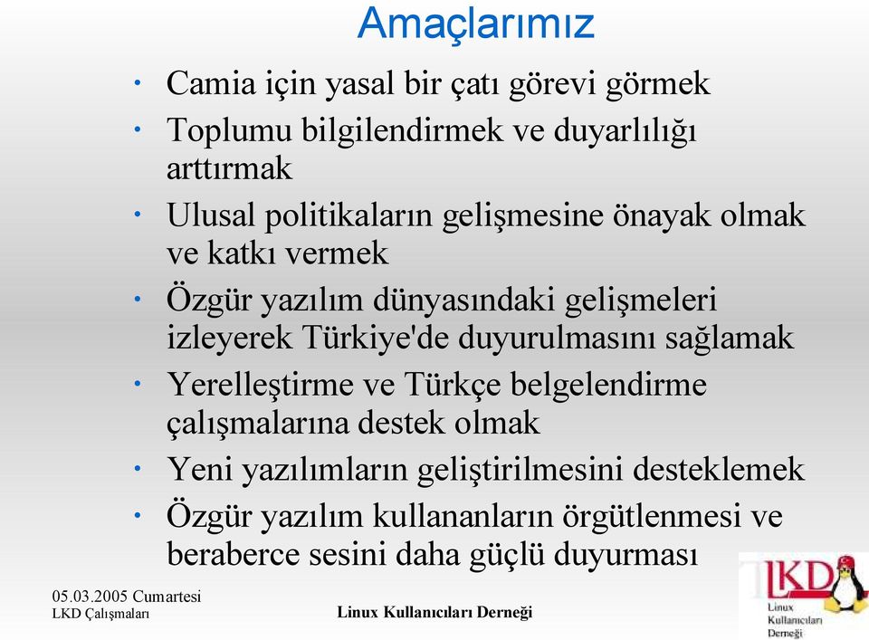 Türkiye'de duyurulmasını sağlamak Yerelleştirme ve Türkçe belgelendirme çalışmalarına destek olmak Yeni