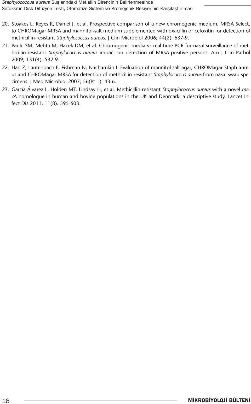 Prospective comparison of a new chromogenic medium, MRSA Select, to CHROMagar MRSA and mannitol-salt medium supplemented with oxacillin or cefoxitin for detection of methicillin-resistant